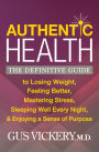 Authentic Health: The Definitive Guide to Losing Weight, Feeling Better, Mastering Stress, Sleeping Well Every Night, and Enjoying a Sense of Purpose