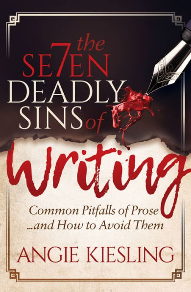 The Seven Deadly Sins of Writing: Common Pitfalls of Prose . . . and How to Avoid Them