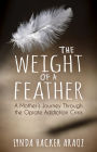 The Weight of a Feather: A Mother's Journey Through the Opiates Addiction Crisis