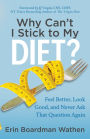 Why Can't I Stick to My Diet?: Feel Better, Look Good and Never Ask That Question Again