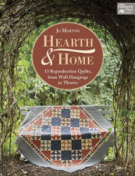 Title: Hearth & Home: 13 Reproduction Quilts, from Wall Hangings to Throws, Author: Jo Morton