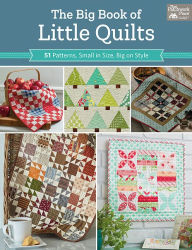 Title: The Big Book of Little Quilts: 51 Patterns, Small in Size, Big on Style, Author: That Patchwork Place