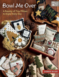 Download google ebooks mobile Bowl Me Over: A Bounty of Tiny Pillows to Enjoy Every Day by Debbie Busby