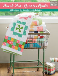 Title: Fresh Fat-Quarter Quilts: 12 Projects for Your Favorite Fabrics, Author: Andy Knowlton