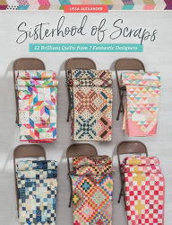 Free ebooks for download for kobo Sisterhood of Scraps: 12 Brilliant Quilts from 7 Fantastic Designers by Lissa Alexander 