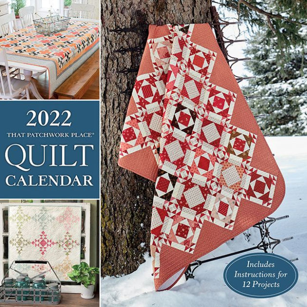 2022 That Patchwork Place Quilt Calendar Includes Instructions for 12