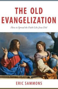 Title: Old Evangelization: How to Spr, Author: Eric Sammons