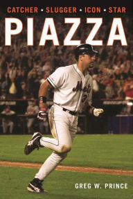 Title: Piazza: Catcher, Slugger, Icon, Star, Author: Greg W. Prince