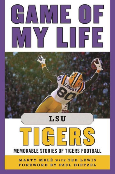 Game of My Life LSU Tigers: Memorable Stories of Tigers Football