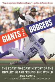 Title: Giants vs. Dodgers: The Coast-to-Coast History of the Rivalry Heard 'Round the World, Author: Joe Konte
