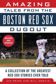 Title: Amazing Tales from the Boston Red Sox Dugout: A Collection of the Greatest Red Sox Stories Ever Told, Author: Jim Prime