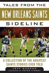 Title: Tales from the New Orleans Saints Sideline: A Collection of the Greatest Saints Stories Ever Told, Author: Jeff Duncan