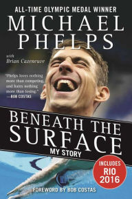 Title: Beneath the Surface: My Story, Author: Michael Phelps