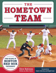 Title: The Hometown Team: Four Decades of Boston Red Sox Photography, Author: Mike Shalin