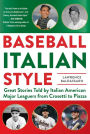 Baseball Italian Style: Great Stories Told by Italian American Major Leaguers from Crosetti to Piazza