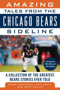 Title: Amazing Tales from the Chicago Bears Sideline: A Collection of the Greatest Bears Stories Ever Told, Author: Steve McMichael