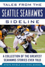 Tales from the Seattle Seahawks Sideline: A Collection of the Greatest Seahawks Stories Ever Told