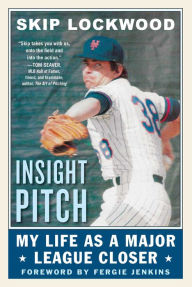 Title: Insight Pitch: My Life as a Major League Closer, Author: Skip Lockwood