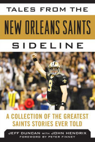 Title: Tales from the New Orleans Saints Sideline: A Collection of the Greatest Saints Stories Ever Told, Author: Jeff Duncan