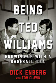 Title: Being Ted Williams: Growing Up with a Baseball Idol, Author: Dick Enberg