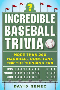 Title: Incredible Baseball Trivia: More Than 200 Hardball Questions for the Thinking Fan, Author: David Nemec