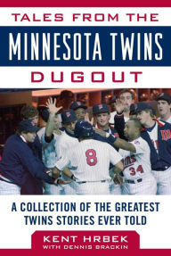Title: Tales from the Minnesota Twins Dugout: A Collection of the Greatest Twins Stories Ever Told, Author: Kent Hrbek