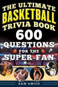 Title: The Ultimate Basketball Trivia Book: 600 Questions for the Super-Fan, Author: Sam Amico