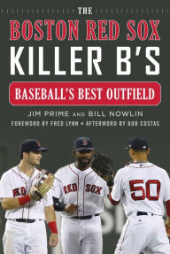 Title: The Boston Red Sox Killer B's: Baseball's Best Outfield, Author: Jim Prime