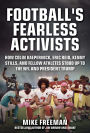 Football's Fearless Activists: How Colin Kaepernick, Eric Reid, Kenny Stills, and Fellow Athletes Stood Up to the NFL and President Trump