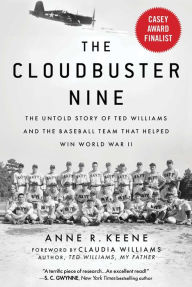 Title: The Cloudbuster Nine: The Untold Story of Ted Williams and the Baseball Team That Helped Win World War II, Author: Anne R. Keene