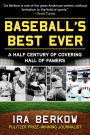 Baseball's Best Ever: A Half Century of Covering Hall of Famers