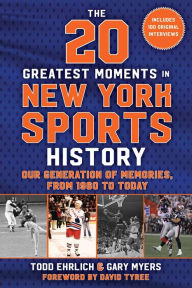 Title: The 20 Greatest Moments in New York Sports History: Our Generation of Memories, From 1960 to Today, Author: Todd Ehrlich