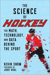Title: The Science of Hockey: The Math, Technology, and Data Behind the Sport, Author: Kevin Snow