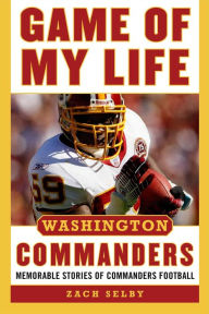 Title: Game of My Life Washington Commanders: Memorable Stories of Commanders Football, Author: Zachary Selby