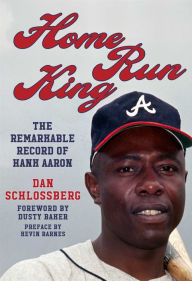 Title: Home Run King: The Remarkable Record of Hank Aaron, Author: Dan Schlossberg