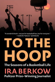 Title: To the Hoop: The Seasons of a Basketball Life, Author: Ira Berkow