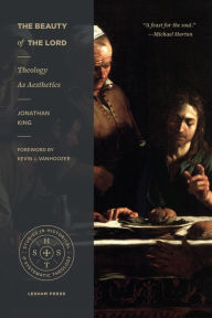 Title: The Beauty of the Lord: Theology as Aesthetics, Author: Jonathan King