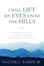 I Will Lift My Eyes Unto the Hills: Learning from the Great Prayers of the Old Testament