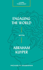 Free best selling books download Engaging the World with Abraham Kuyper by Michael R. Wagenman (English Edition) CHM DJVU