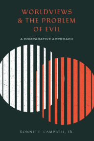 Title: Worldviews and the Problem of Evil: A Comparative Approach, Author: Ronnie P. Campbell