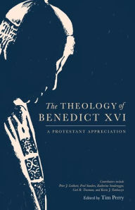 Title: The Theology of Benedict XVI: A Protestant Appreciation, Author: Tim Perry