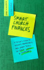 Smart Church Finances: A Pastor's Guide to Budgets, Spreadsheets, and Other Things You Didn't Learn in Seminary