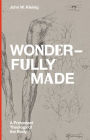 Wonderfully Made: A Protestant Theology of the Body