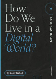 Title: How Do We Live in a Digital World?, Author: C. Ben Mitchell