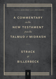 Title: Commentary on the New Testament from the Talmud and Midrash: Volume 3, Romans through Revelation, Author: Hermann Strack