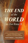 The End of the World as You Know It: What the Bible Really Says about the End Times (and Why It's Good News)