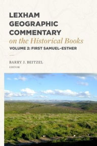 Title: Lexham Geographic Commentary on the Historical Books, Volume 2: 1 Samuel-Esther, Author: Barry J Beitzel