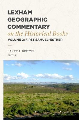 Lexham Geographic Commentary on the Historical Books, Volume 2: 1 Samuel-Esther