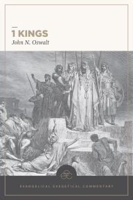 Title: 1 Kings: Evangelical Exegetical Commentary, Author: John N Oswalt