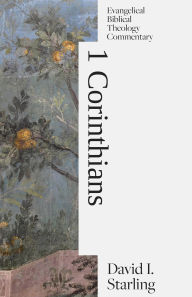 Title: 1 Corinthians: Evangelical Biblical Theology Commentary, Author: David I Starling